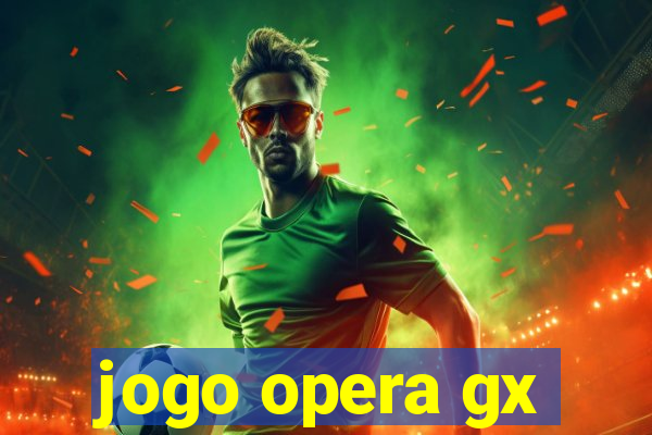 jogo opera gx